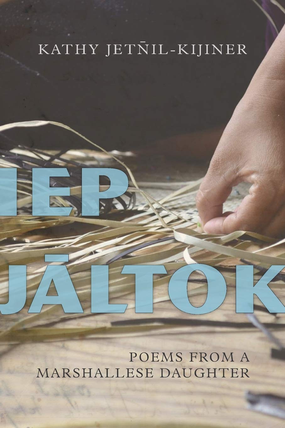 Iep Jāltok: Poems from a Marshallese Daughter by Kathy Jetn̄il-Kijiner book cover