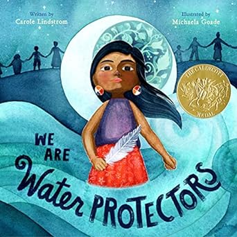 We Are Water Protectors by Carole Lindstrom (Author), Michaela Goade (Illustrator), book cover