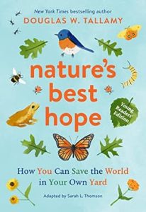 Book cover of "Nature's Best Hope (Young Readers' Edition): How You Can Save the World in Your Own Yard" by Douglas W. Tallamy (author) and Sarah L. Thomson