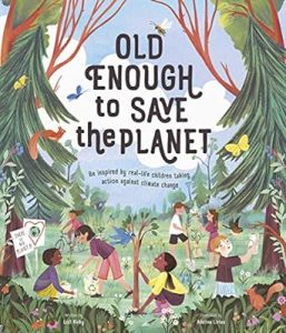 Book cover of "Old Enough to Save the Planet" by Loll Kirby (Author) and Adelina Lirius (illustrator)