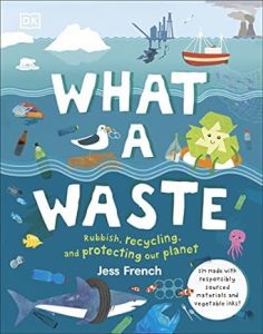 Book cover of "What a Waste: Trash, Recycling, and Protecting our Planet" by Jess French