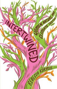 Book cover for Intertwined: Women, Nature, and Climate Justice by Rebecca Kormos.