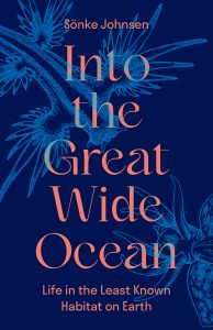 Book cover for Into the Great Wide Ocean: Life in the Least Known Habitat on Earth by Sönke Johnsen