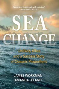 Book cover for Sea Change: Unlikely Allies and a Success Story of Oceanic Proportions by James Workman and Amanda Leland.